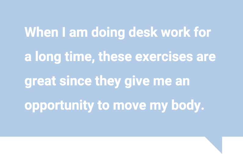 当我长时间在办公室工作时，这些运动很好，因为它们给了我一个活动身体的机会。