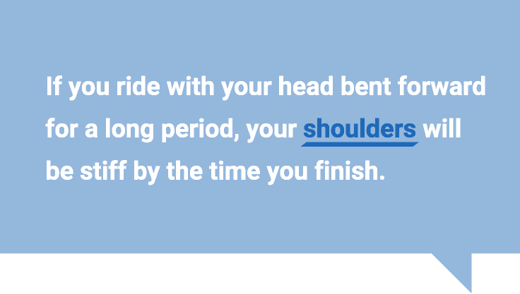 如果你长时间低头骑车，当你骑完的时候，你的肩膀会变得僵硬。